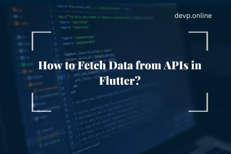 Fetch Data from APIs in Flutter