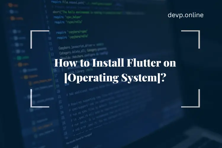 Install Flutter on [Operating System]